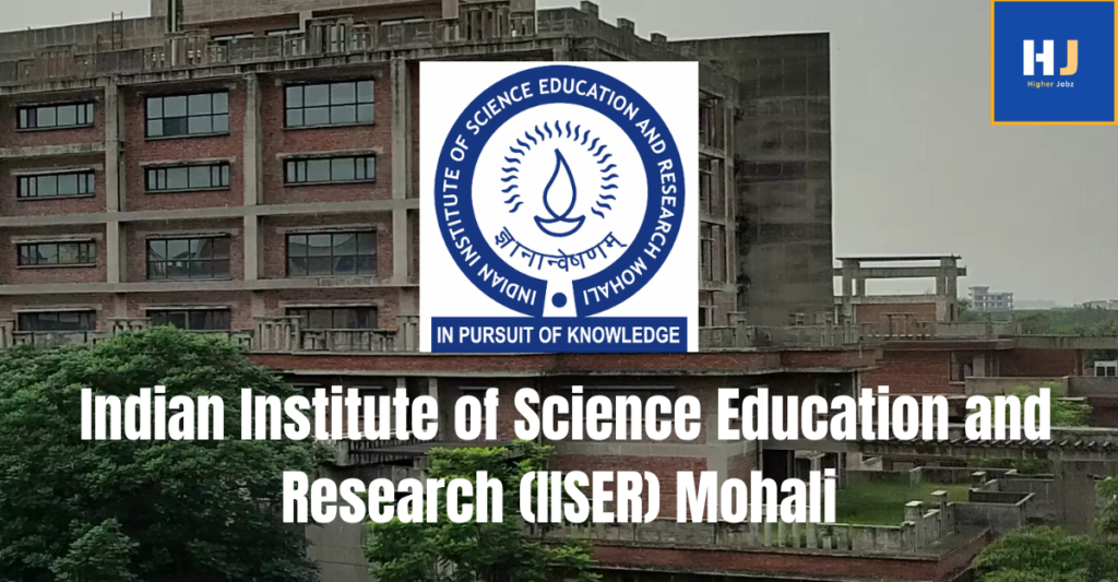IISER Mohali academic jobs – PhD, postdoc, research assistant, research associate, project fellow, project scientist, research scientist, JRF, SRF, PDF, faculty recruitment, assistant professor, associate professor, professor, teaching, academic staff, higher education careers India