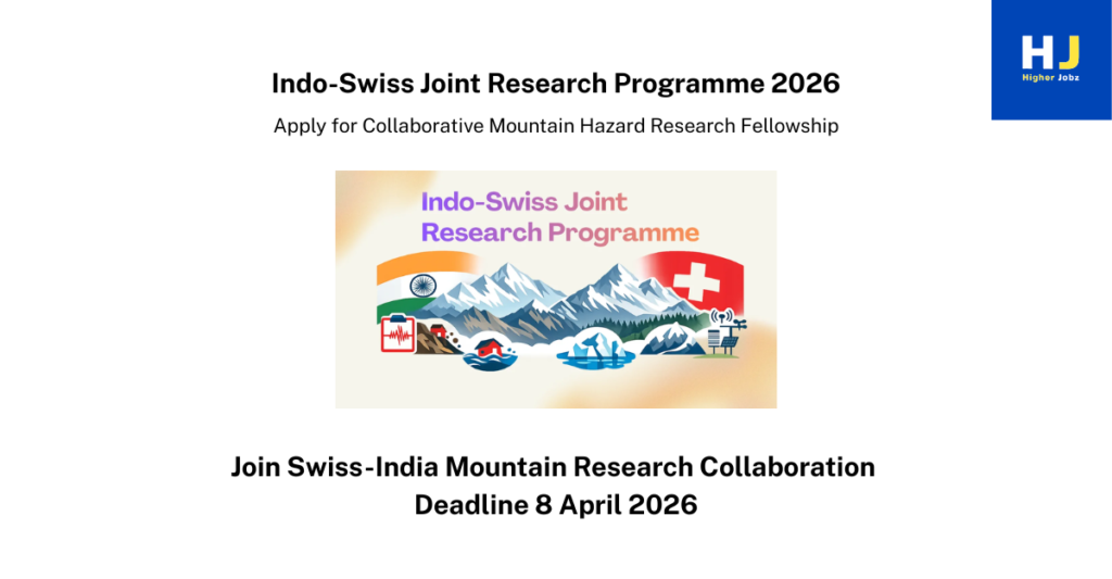 Indo-Swiss Joint Research Programme 2026 Mountain Hazard Research Fellowship for Switzerland and India, Apply by 8 April 2026
